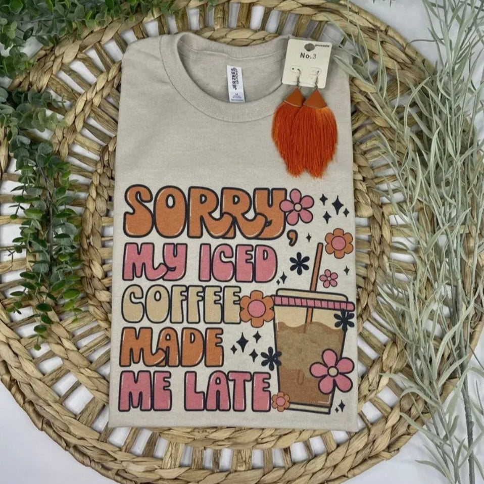 Sorry My Iced Coffee Made Me Late T-Shirt Tee
